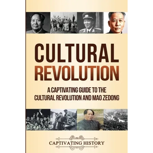 Cultural Revolution: A Captivating Guide to the Cultural Revolution and Mao Zedong