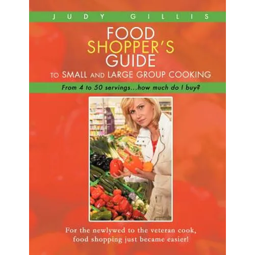 Food Shopper's Guide to Small and Large Group Cooking: From 4 to 50 servings...how much do I buy?