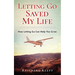 Letting Go Saved My Life: How Letting Go Can Help You Grow