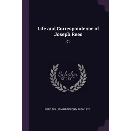 Life and Correspondence of Joseph Rees: 01