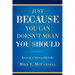 Just Because You Can Doesn't Mean You Should: Keys to a Successful Life