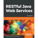 RESTful Java Web Services - Third Edition: A pragmatic guide to designing and building RESTful APIs using Java