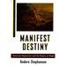 Manifest Destiny: American Expansion and the Empire of Right