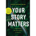 Your Story Matters: Finding, Writing, and Living the Truth of Your Life