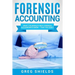 Forensic Accounting: What the World's Best Forensic Accountants Know - That You Don't
