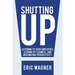 Shutting Up: Listening to Your Employees, Leading by Example, and Maximizing Productivity