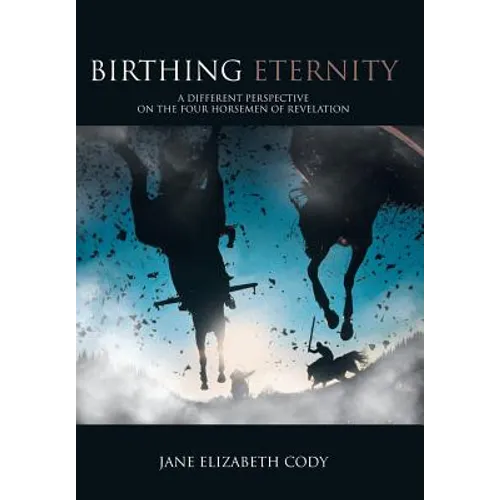 Birthing Eternity: A Different Perspective on the Four Horsemen of Revelation