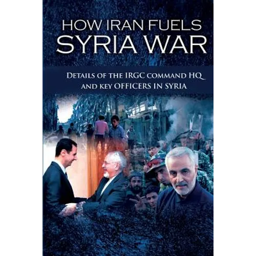 How Iran Fuels Syria War: Details of the IRGC Command HQ and Key Officers in Syria