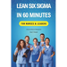 Lean Six Sigma In 60 Minutes for Nurses & Leaders