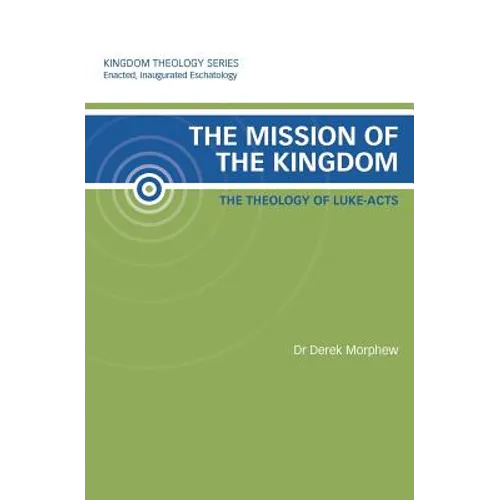 The Mission of the Kingdom: The Theology of Luke-Acts: Kingdom Theology Series