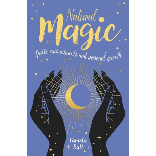 Natural Magic: Spells, Enchantments and Personal Growth