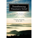Transforming Traumatic Grief: Six Steps to Move from Grief to Peace After the Sudden or Violent Death of a Loved One