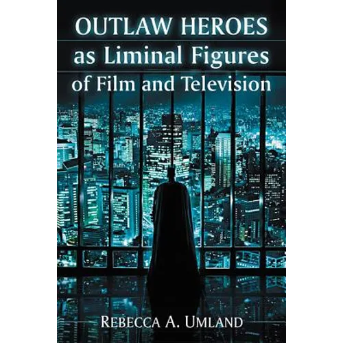 Outlaw Heroes as Liminal Figures of Film and Television