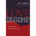 Love, the Ultimate Apologetic: The Heart of Christian Witness