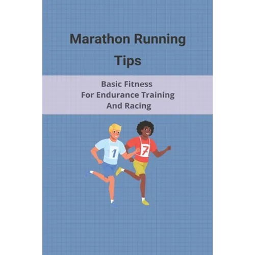 Marathon Running Tips: Basic Fitness For Endurance Training And Racing: Half Marathon Running Tips Race Day