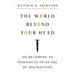 The World Beyond Your Head: On Becoming an Individual in an Age of Distraction