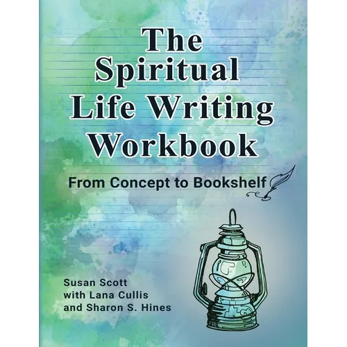 The Spiritual Life Writing Workbook: From Concept to Bookshelf
