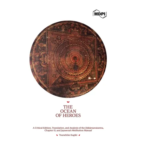 The Ocean of Heroes A Critical Edition, Translation, and Analysis of the Ḍākārṇavatantra, Chapter 15, and Jayasena's Meditation
