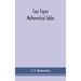 Four figure mathematical tables; comprising logarithmic and trigonometrical tables, and tables of squares, square roots, and reciprocals