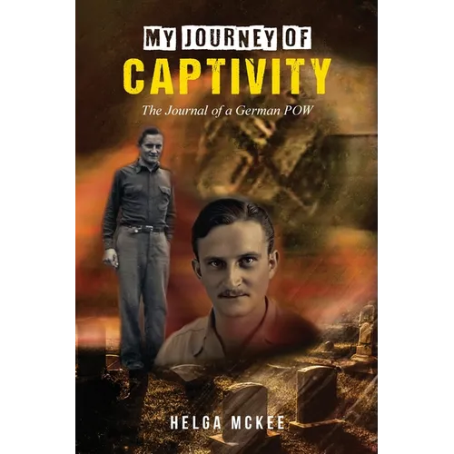 My Journey of Captivity: The Journal of a German POW