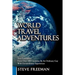 World Travel Adventures: True Encounters from Over 100 Countries by an Ordinary Guy with Extraordinary Experiences