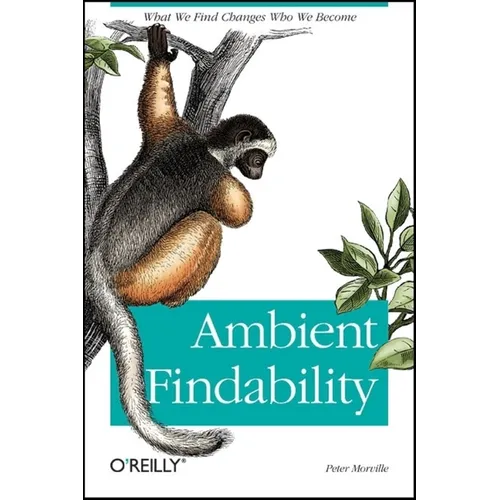 Ambient Findability: What We Find Changes Who We Become
