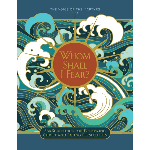 Whom Shall I Fear?: 366 Scriptures for Following Christ and Facing Persecution
