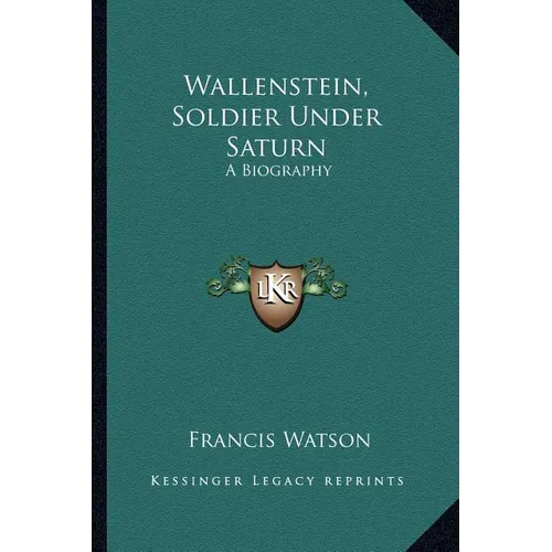 Wallenstein, Soldier Under Saturn: A Biography