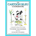 The Cartoon Bleu Cookbook: Living and Cooking in Ile de France