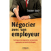 Négocier avec son employeur: Techniques de négociation commerciale appliquées au marché de l'emploi