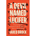 Devil Named Lucifer: Uncovering the Diabolical Life of Satan and How to Resist Him