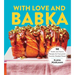With Love and Babka: 50 Sweet and Savory Recipes for Everyone's Favorite Braided Bread (a Cookbook)