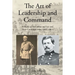 The Art of Leadership and Command: A Study of McClellan and Lee and Their Contemporaries (1861-1865)
