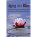 Aging into Bliss: Discovering the Wisdom and Joy of Your Timeless Nature