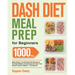Dash Diet Meal Prep for Beginners: 1000-Day Make-Ahead, Low-Salt Dash Diet Recipes to Promote Weight Loss Naturally and Lower Your Blood Pressure Toge