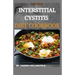 The New Interstitial Cystitis Diet Cookbook: Over 80+ Easy And Delicious Recipes For Healing Painful Symptoms, Resolving Bladder and Pelvic Floor Dysf