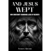 And Jesus Wept How Christianity Abandoned Jesus of Nazareth: How Christianity Abandoned Jesus of Nazareth