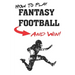 How To Play Fantasy Football: Beginners Guide for Fantasy Football Strategy and Fantasy Football Draft Guide