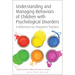 Understanding and Managing Behaviors of Children with Psychological Disorders: A Reference for Classroom Teachers