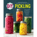 DIY Pickling: Step-By-Step Recipes for Fermented, Fresh, and Quick Pickles