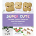 Super Cute Meringue Cookies, Macarons and Marshmallows: 50 Fun Recipes for Making Unicorns, Dinosaurs, Zebras, Monkeys and More