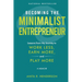 Becoming the Minimalist Entrepreneur: Lessons from My Journey to Work Less, Earn More, and Play More - A Memoir