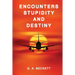 ENCOUNTERS STUPIDITY and DESTINY