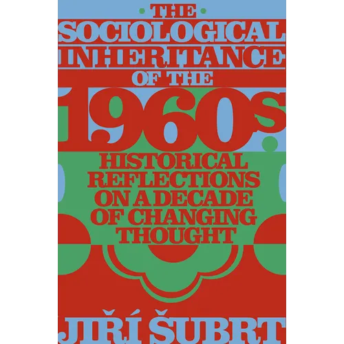 The Sociological Inheritance of the 1960s: Historical Reflections on a Decade of Changing Thought