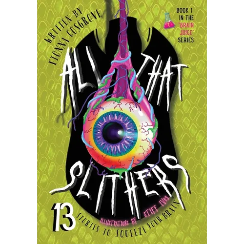All That Slithers: Thirteen Stories to Squeeze Your Brain