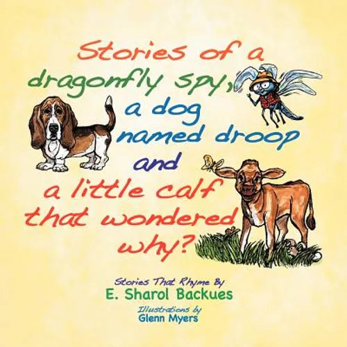 Stories of a dragonfly spy, a dog named droop and a little calf that wondered why?