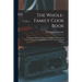 The Whole-family Cook Book: Recipes and Menus Nutritious for Children, Delicious for Grown-ups, and an Authoritative Section on the Feeding of Childre