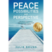 Peace, Possibilities and Perspective: 8 Secrets to Serenity and Satisfaction in Your Life and Career