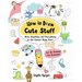 How to Draw Cute Stuff: Draw Anything and Everything in the Cutest Style Ever!