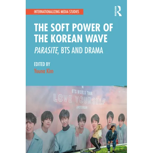 The Soft Power of the Korean Wave: Parasite, Bts and Drama